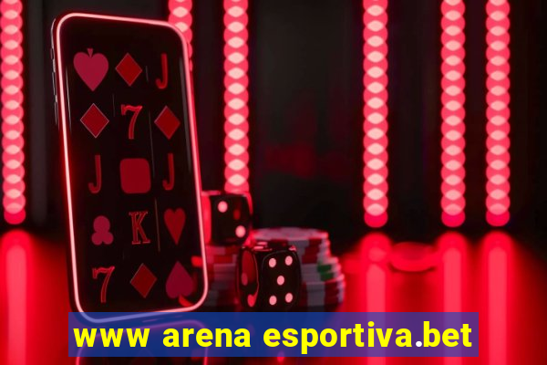 www arena esportiva.bet